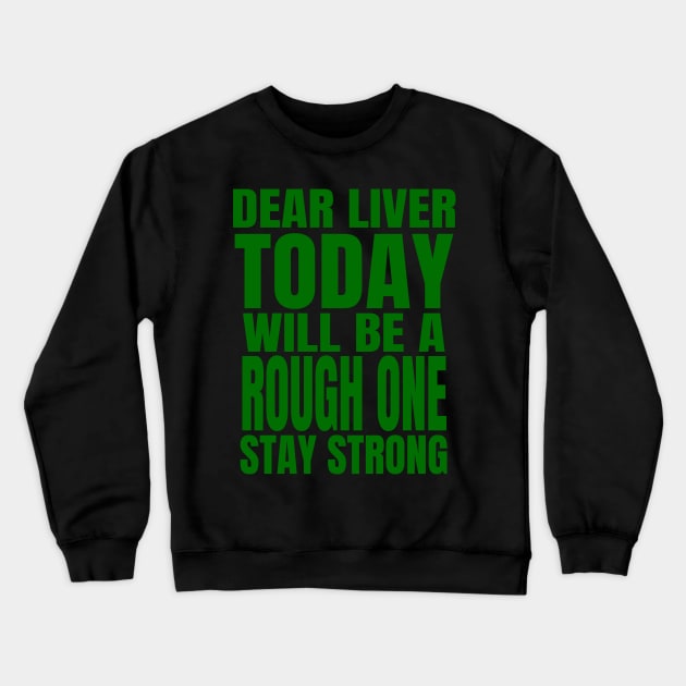 Dear Liver Today Will Be A Rough One Stay Strong print Crewneck Sweatshirt by KnMproducts